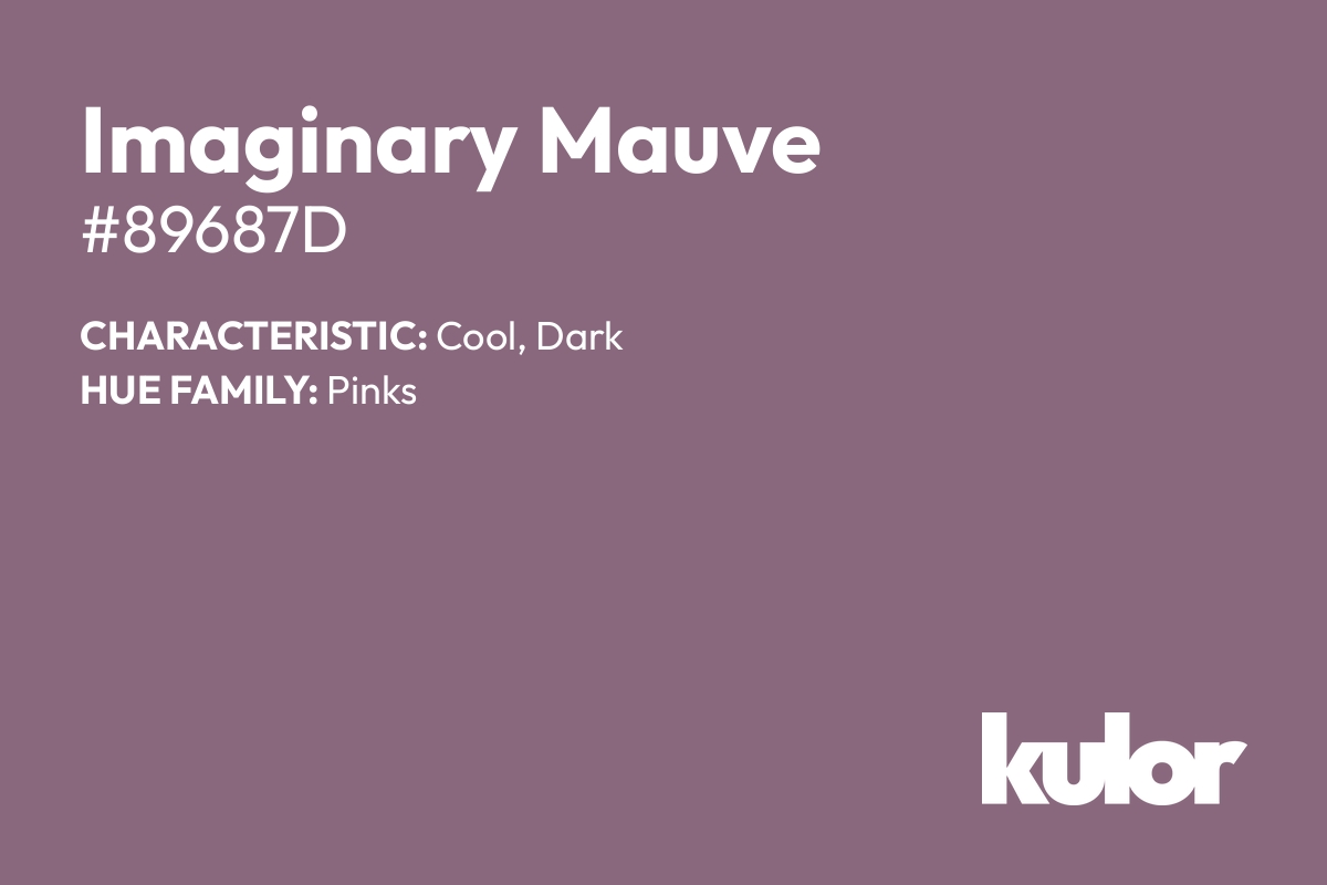 Imaginary Mauve is a color with a HTML hex code of #89687d.