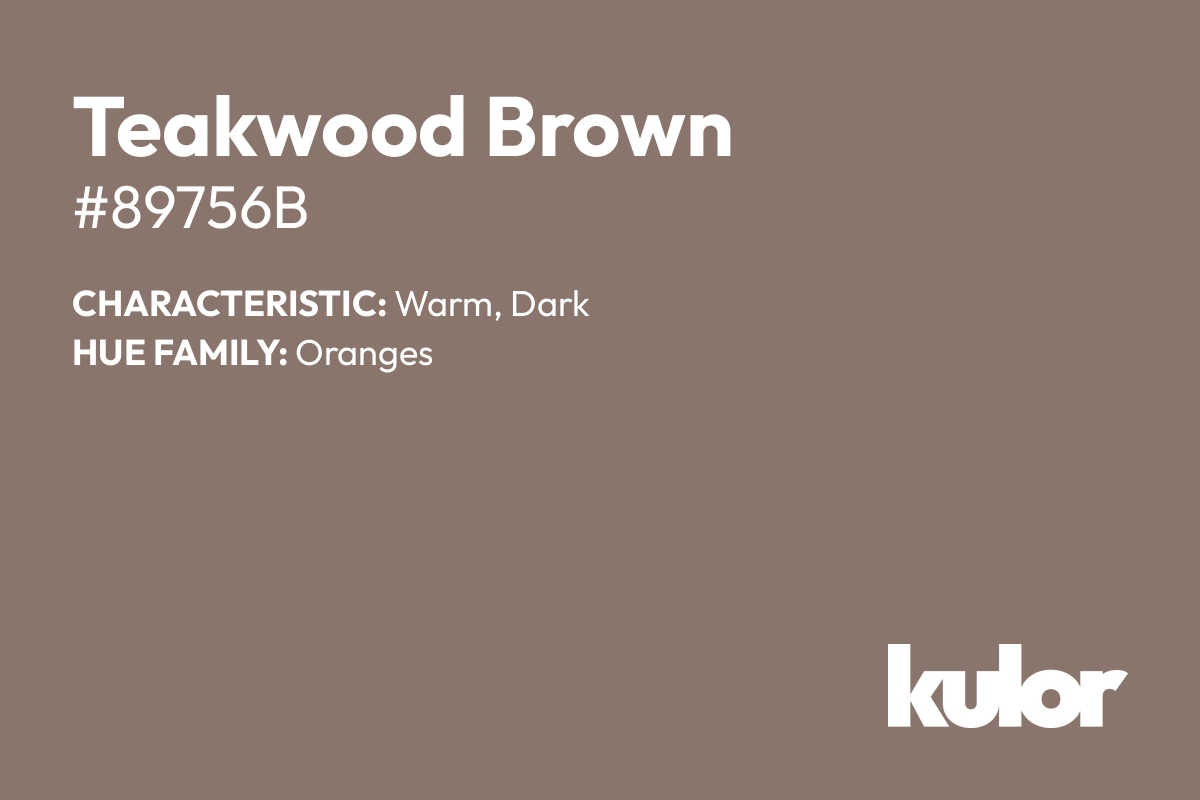 Teakwood Brown is a color with a HTML hex code of #89756b.