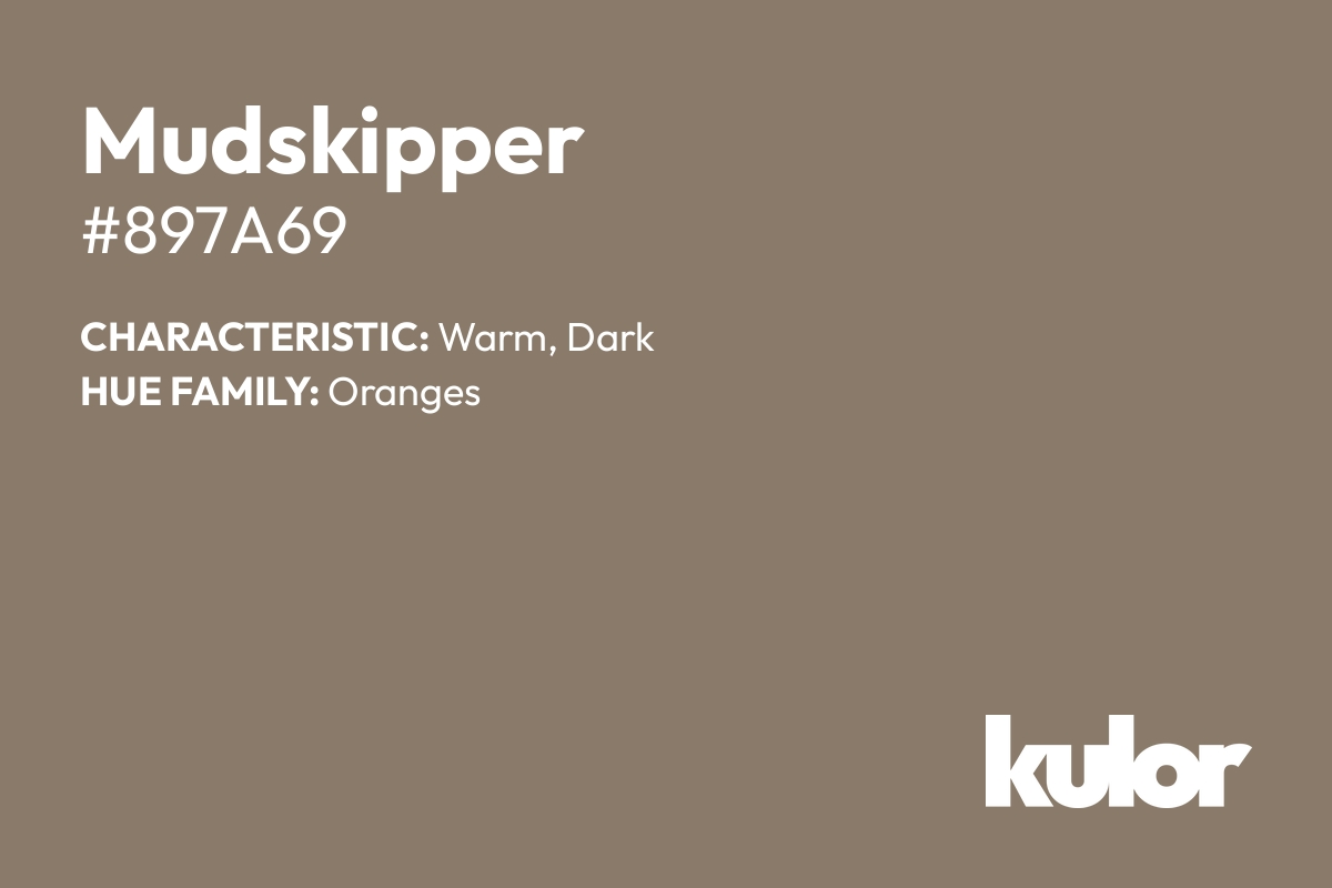 Mudskipper is a color with a HTML hex code of #897a69.