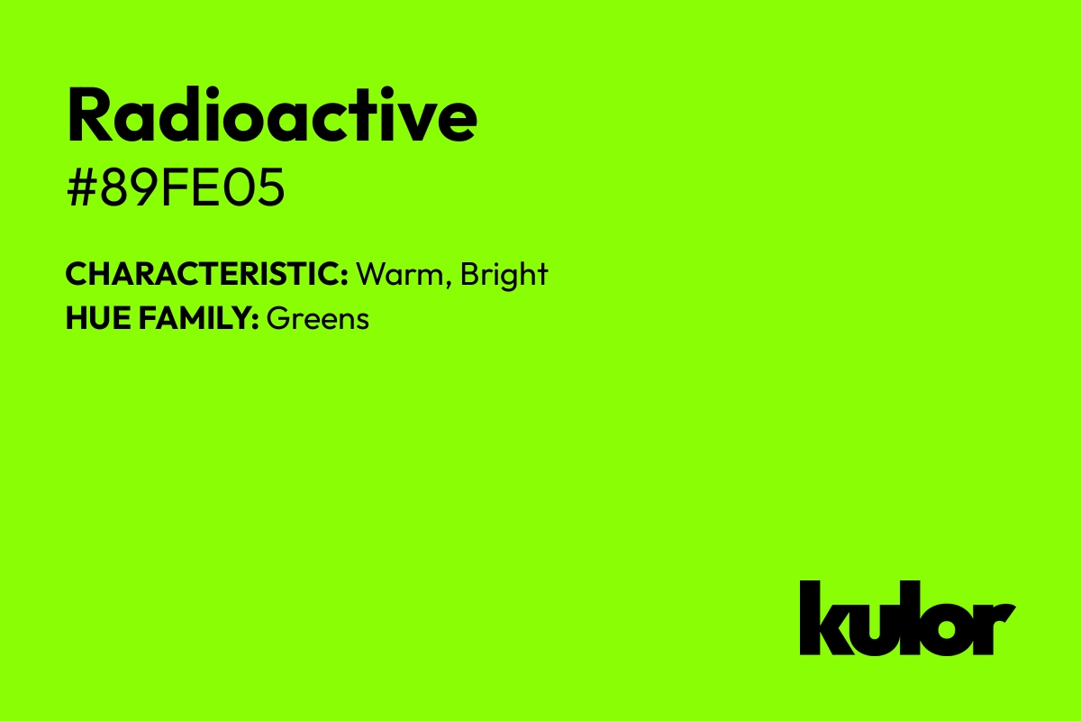 Radioactive is a color with a HTML hex code of #89fe05.