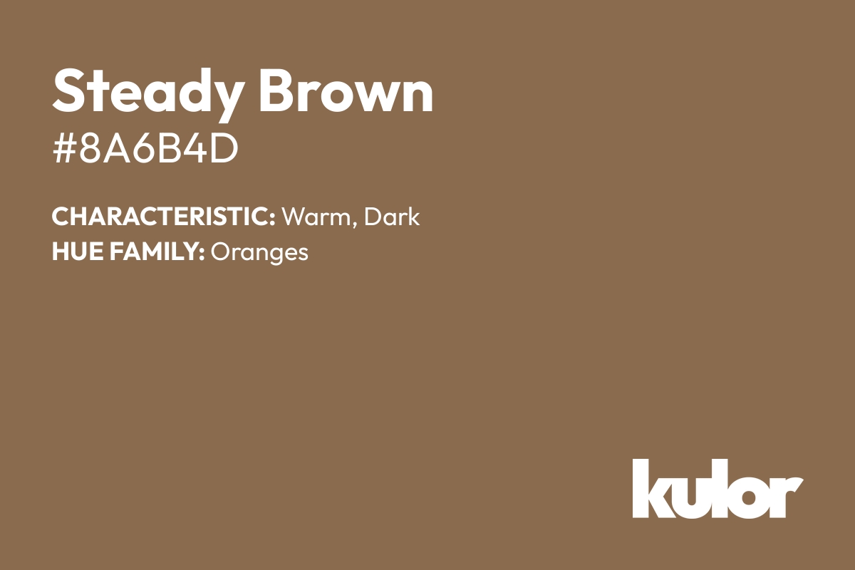 Steady Brown is a color with a HTML hex code of #8a6b4d.