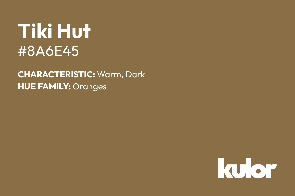 Tiki Hut is a color with a HTML hex code of #8a6e45.