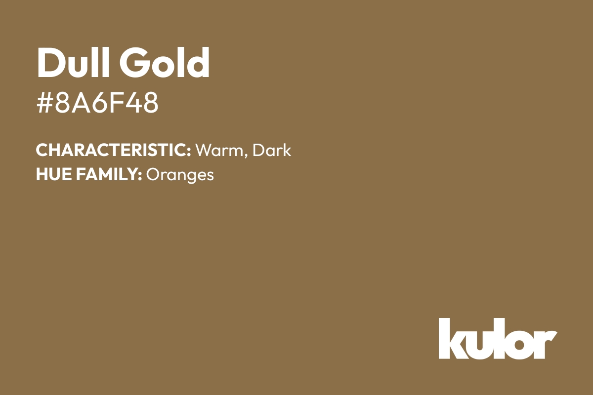 Dull Gold is a color with a HTML hex code of #8a6f48.