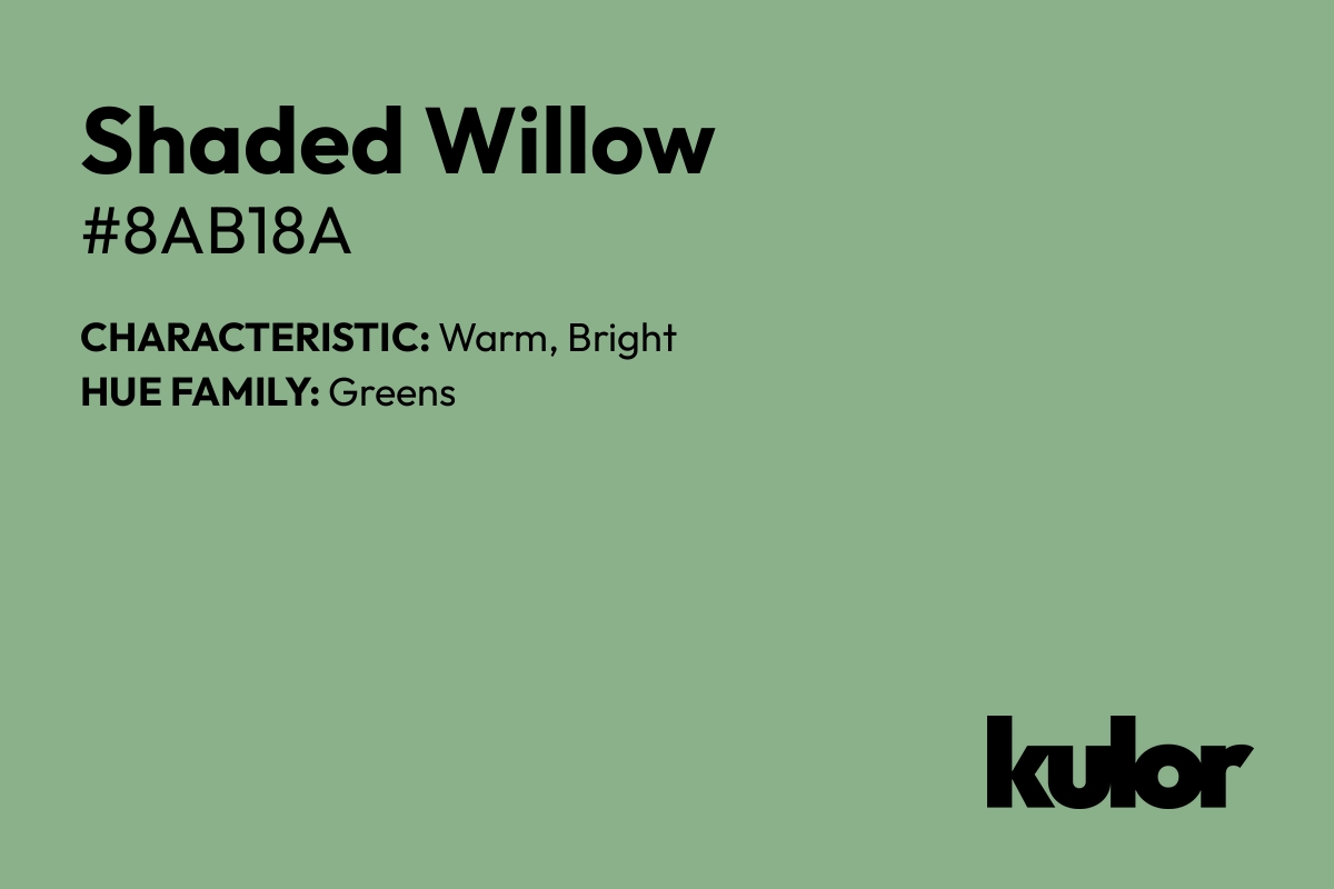 Shaded Willow is a color with a HTML hex code of #8ab18a.