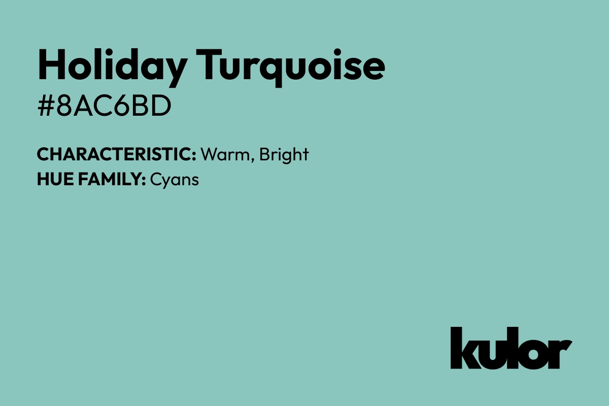 Holiday Turquoise is a color with a HTML hex code of #8ac6bd.