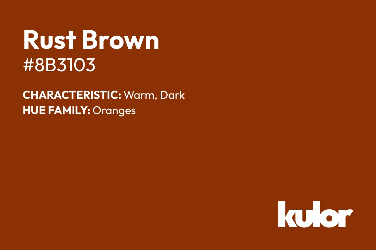 Rust Brown is a color with a HTML hex code of #8b3103.