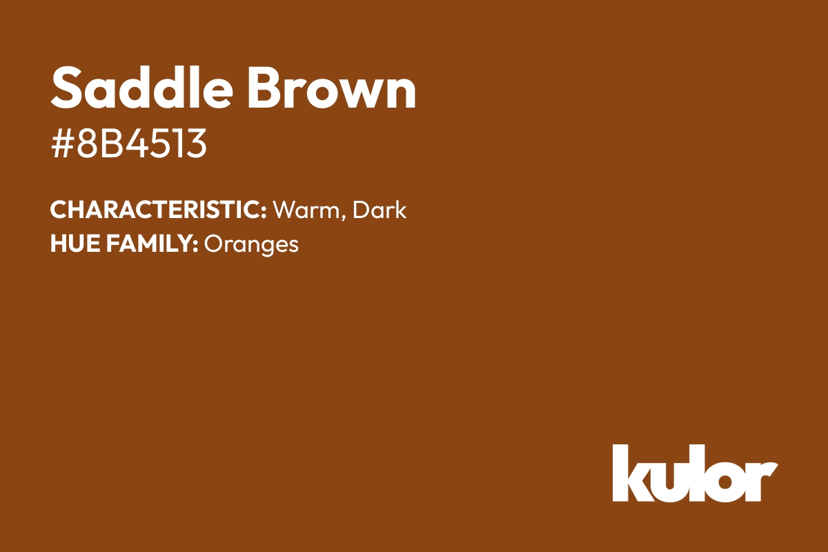 Saddle Brown is a color with a HTML hex code of #8b4513.