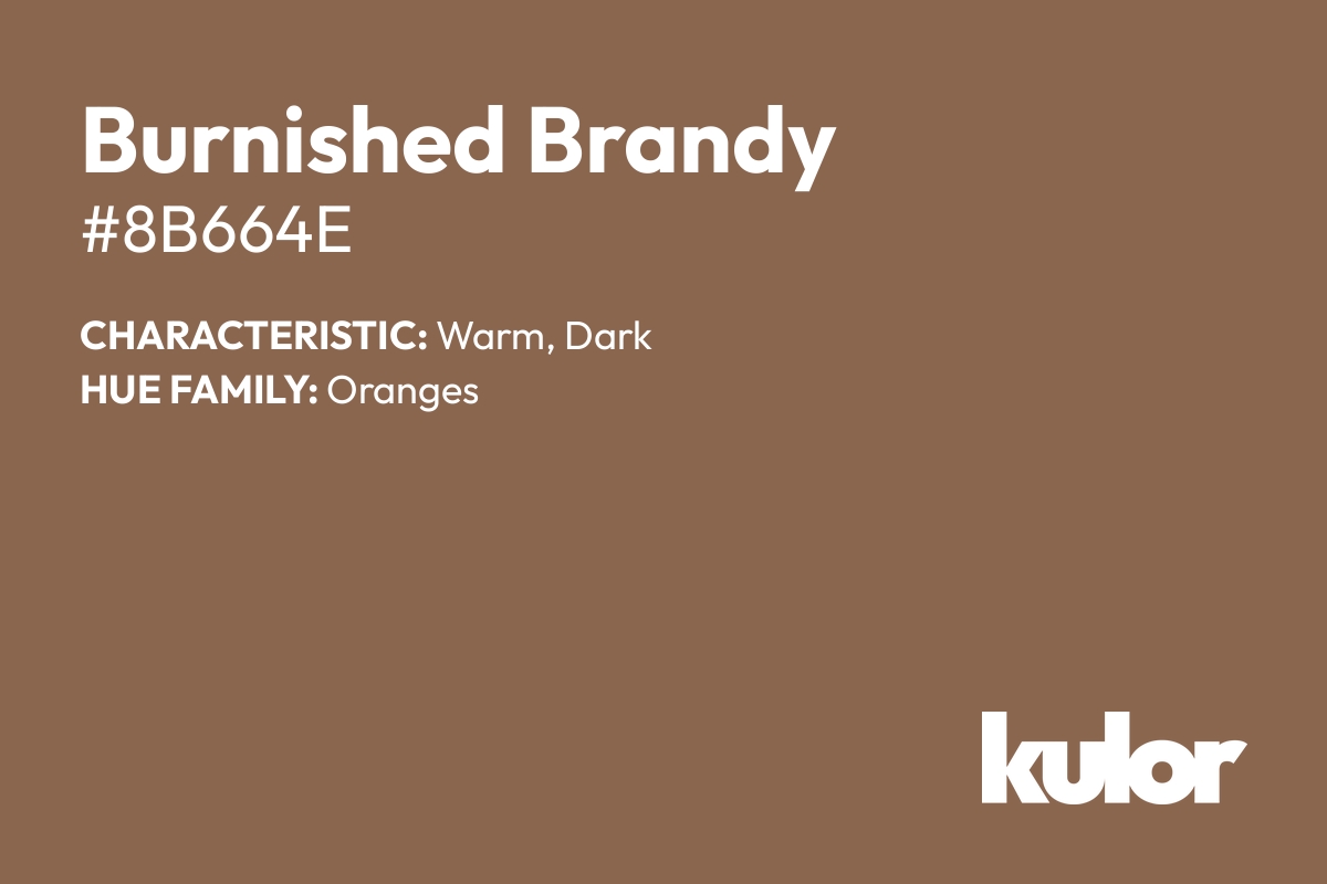 Burnished Brandy is a color with a HTML hex code of #8b664e.