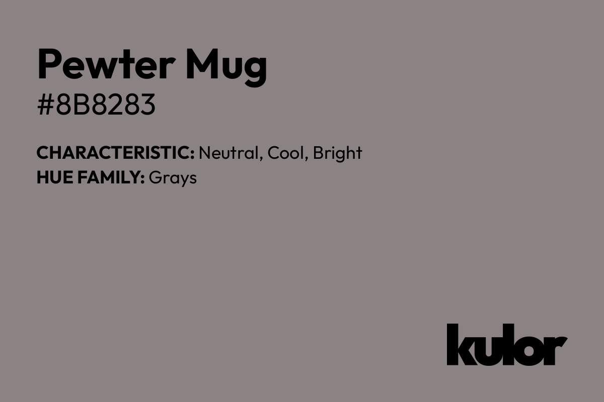 Pewter Mug is a color with a HTML hex code of #8b8283.