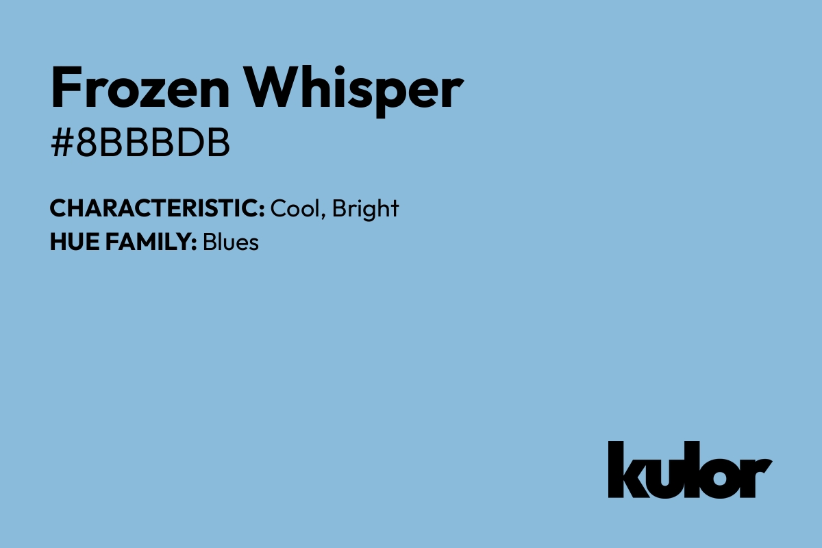 Frozen Whisper is a color with a HTML hex code of #8bbbdb.