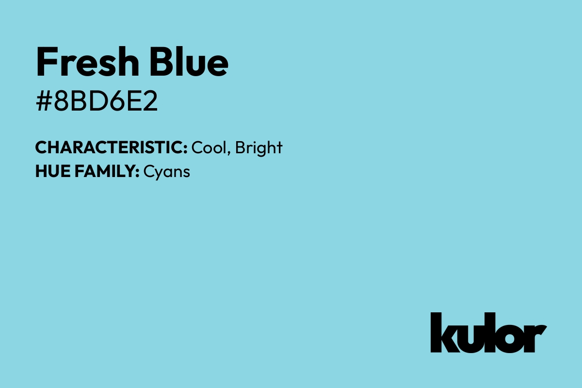 Fresh Blue is a color with a HTML hex code of #8bd6e2.