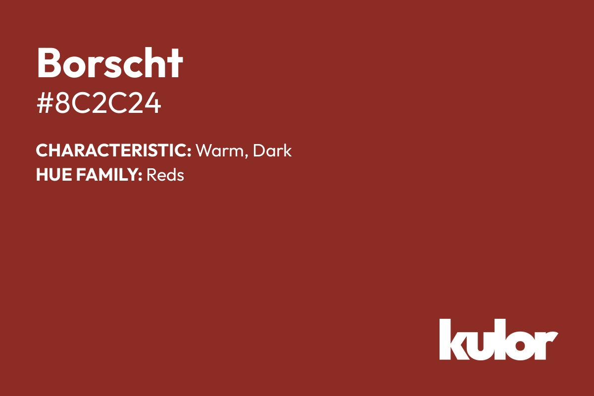 Borscht is a color with a HTML hex code of #8c2c24.