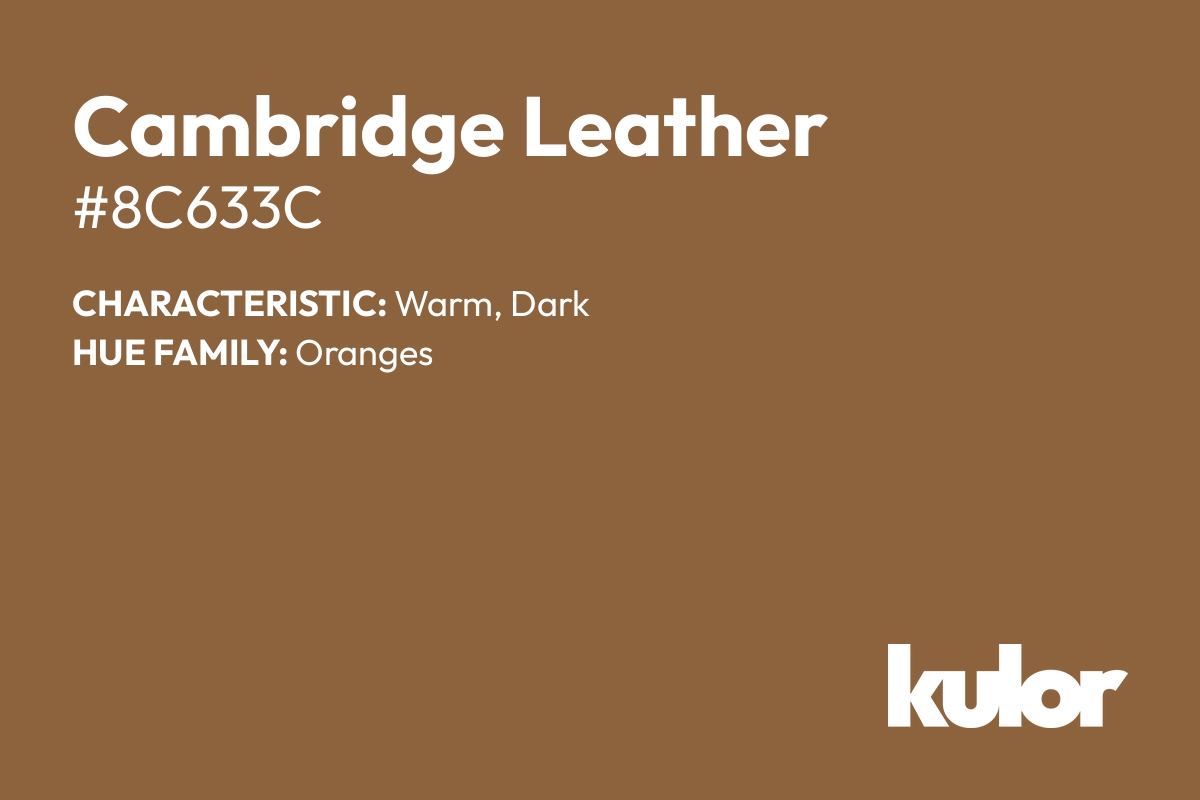 Cambridge Leather is a color with a HTML hex code of #8c633c.