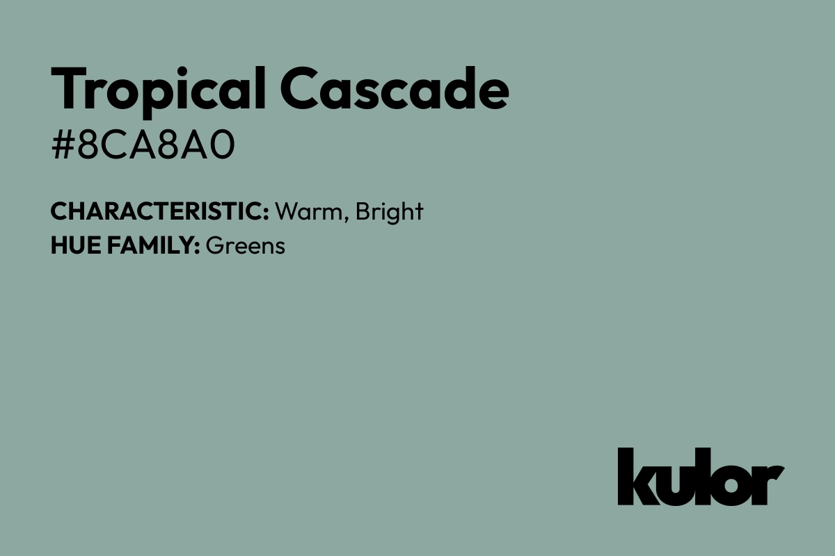 Tropical Cascade is a color with a HTML hex code of #8ca8a0.