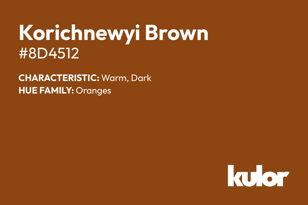 Korichnewyi Brown is a color with a HTML hex code of #8d4512.