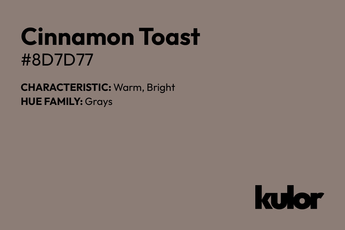 Cinnamon Toast is a color with a HTML hex code of #8d7d77.