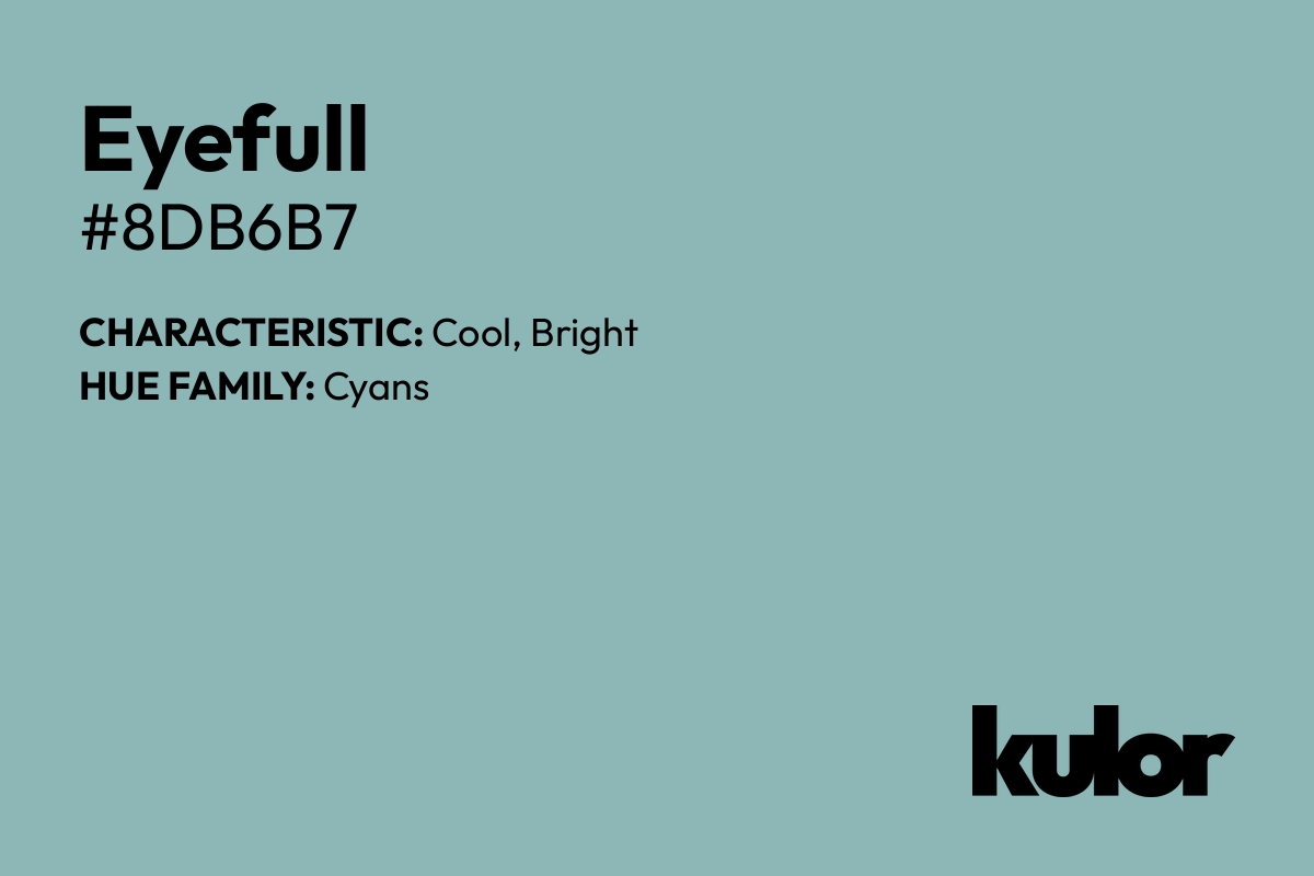 Eyefull is a color with a HTML hex code of #8db6b7.