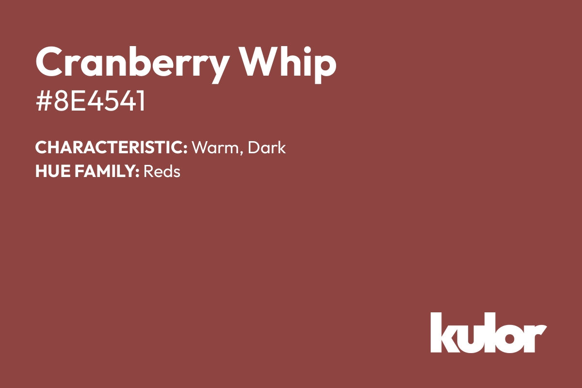 Cranberry Whip is a color with a HTML hex code of #8e4541.