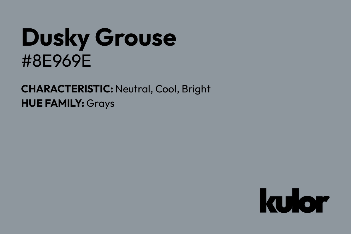 Dusky Grouse is a color with a HTML hex code of #8e969e.