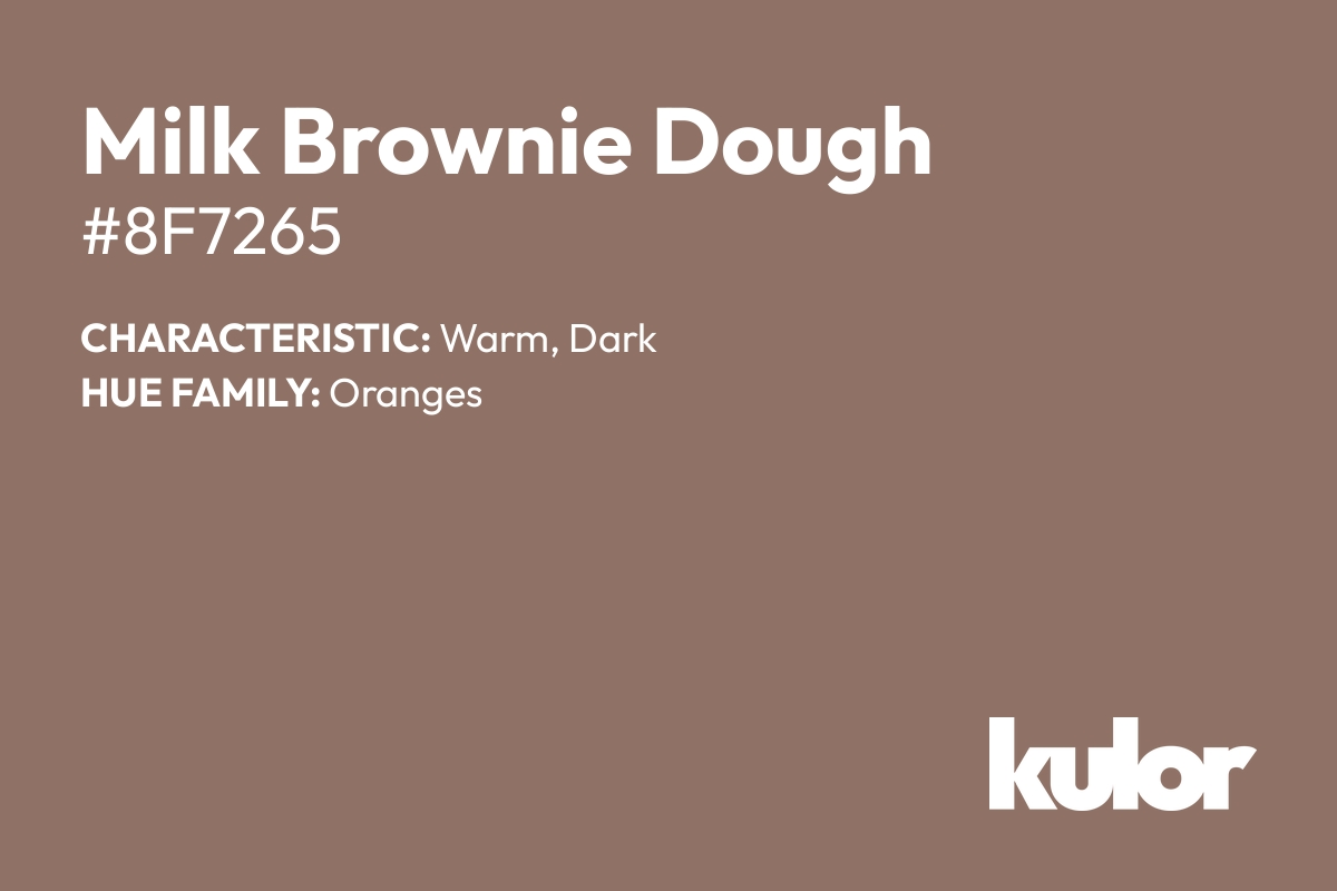 Milk Brownie Dough is a color with a HTML hex code of #8f7265.