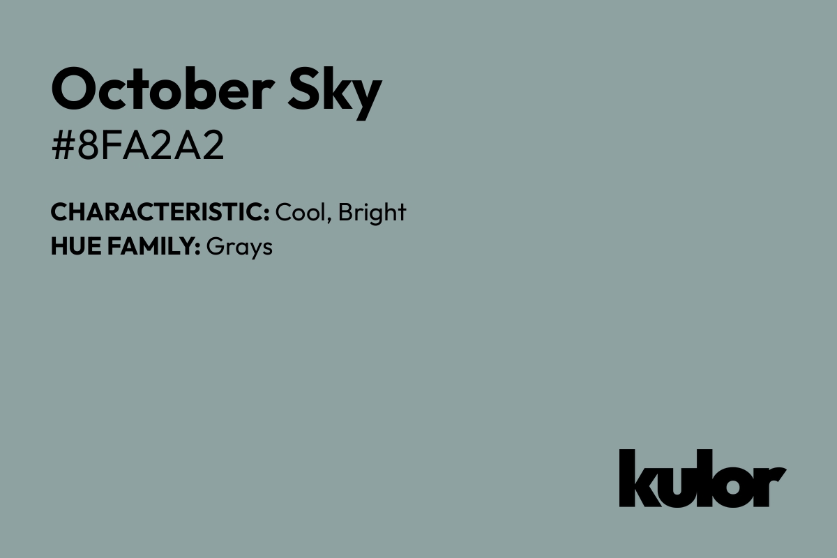 October Sky is a color with a HTML hex code of #8fa2a2.