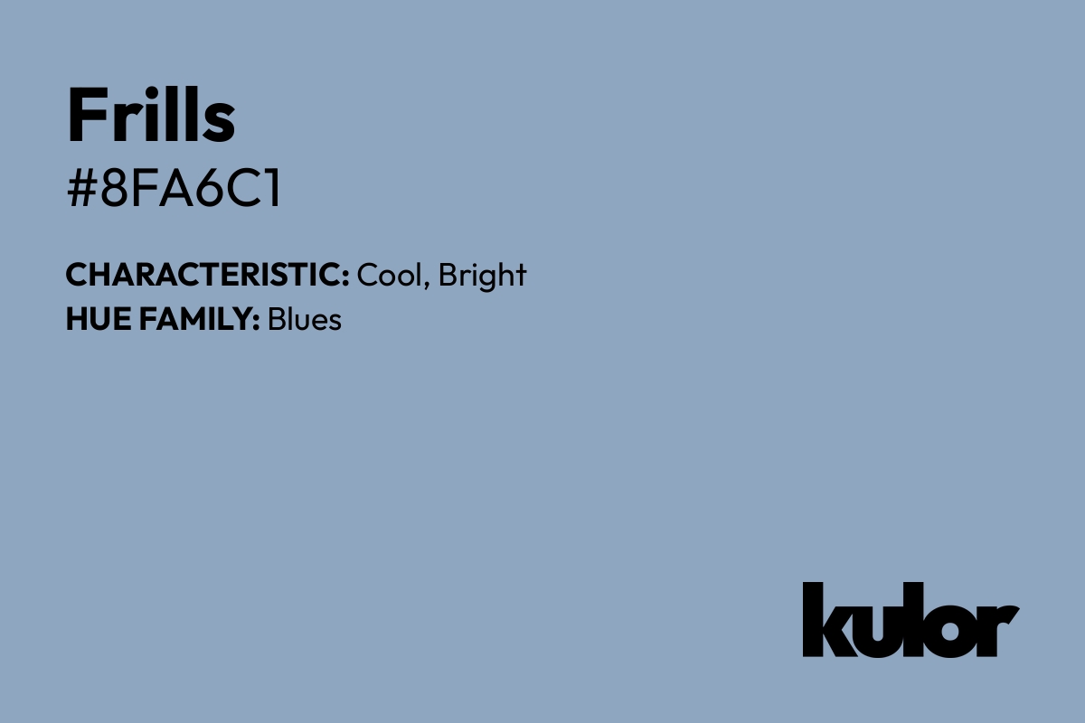 Frills is a color with a HTML hex code of #8fa6c1.