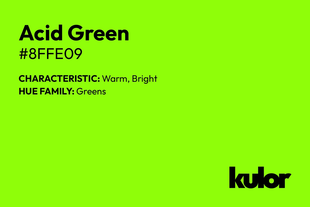 Acid Green is a color with a HTML hex code of #8ffe09.