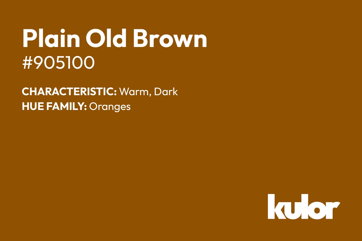 Plain Old Brown is a color with a HTML hex code of #905100.