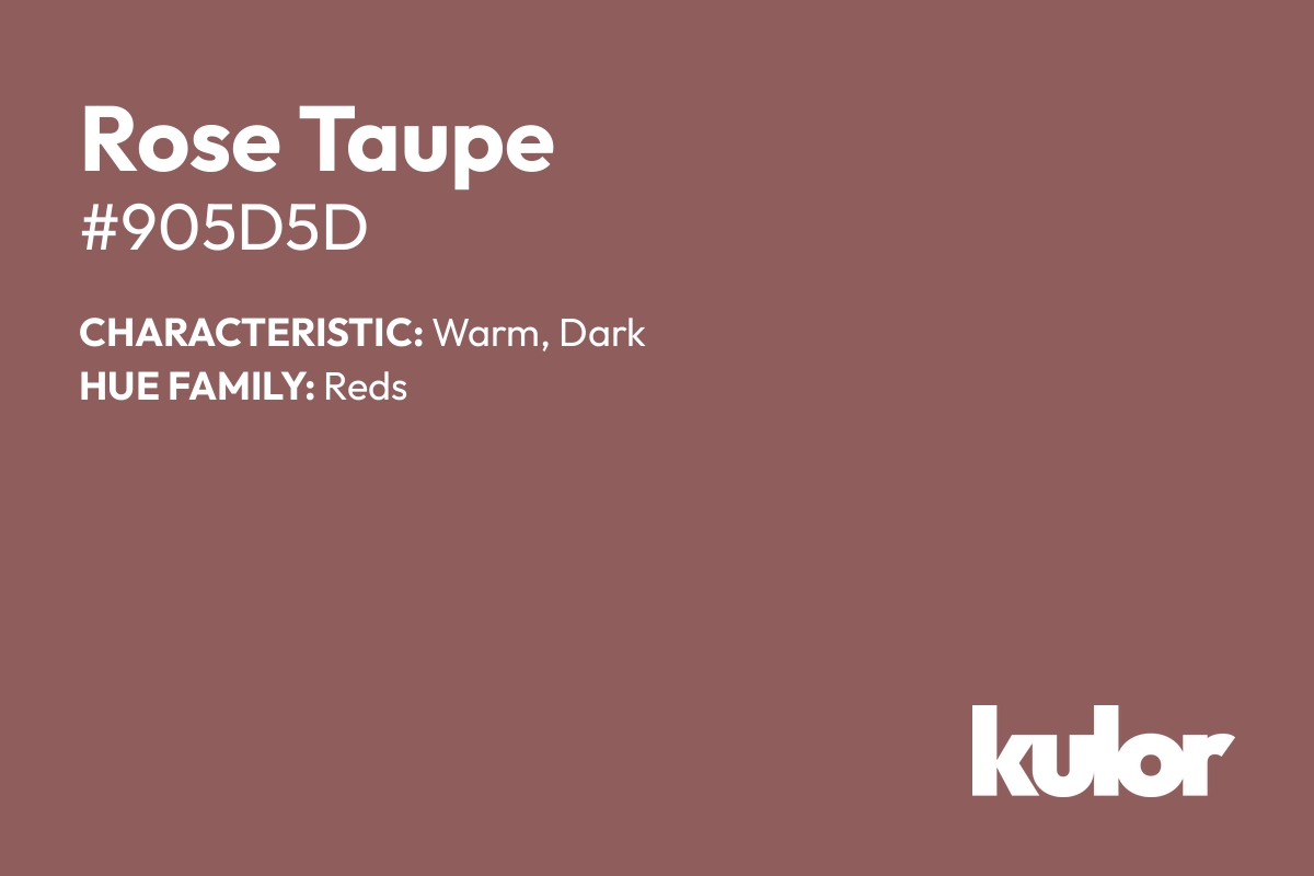 Rose Taupe is a color with a HTML hex code of #905d5d.