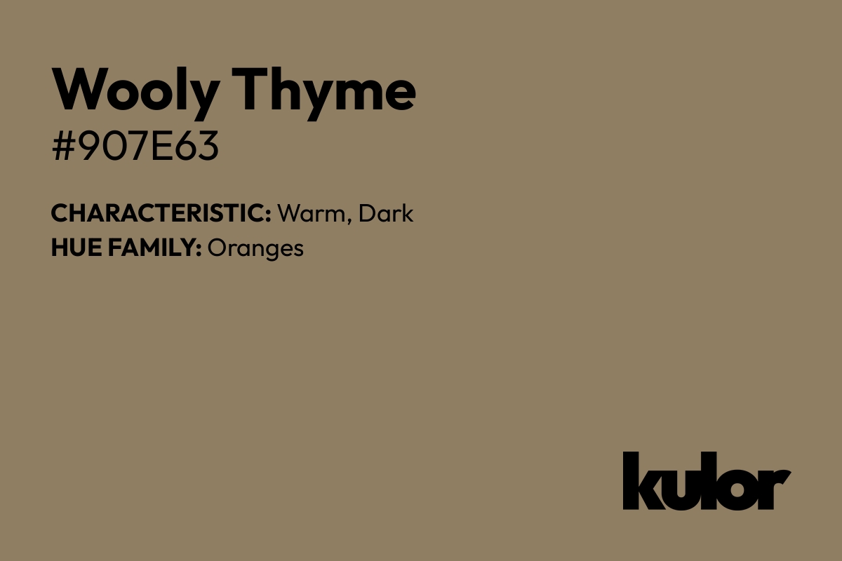 Wooly Thyme is a color with a HTML hex code of #907e63.