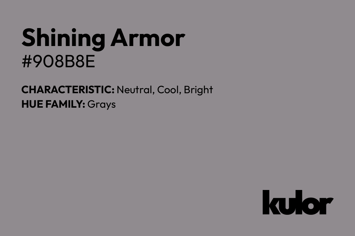 Shining Armor is a color with a HTML hex code of #908b8e.