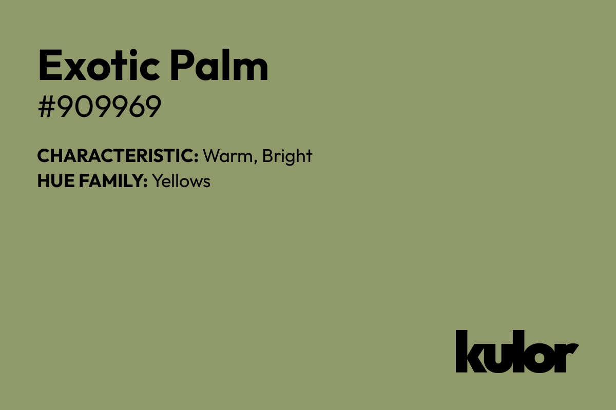 Exotic Palm is a color with a HTML hex code of #909969.