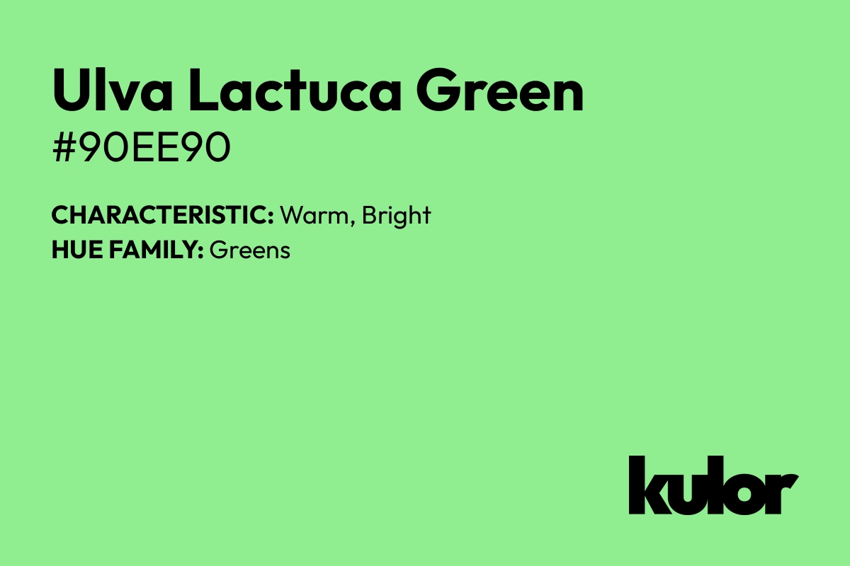 Ulva Lactuca Green is a color with a HTML hex code of #90ee90.