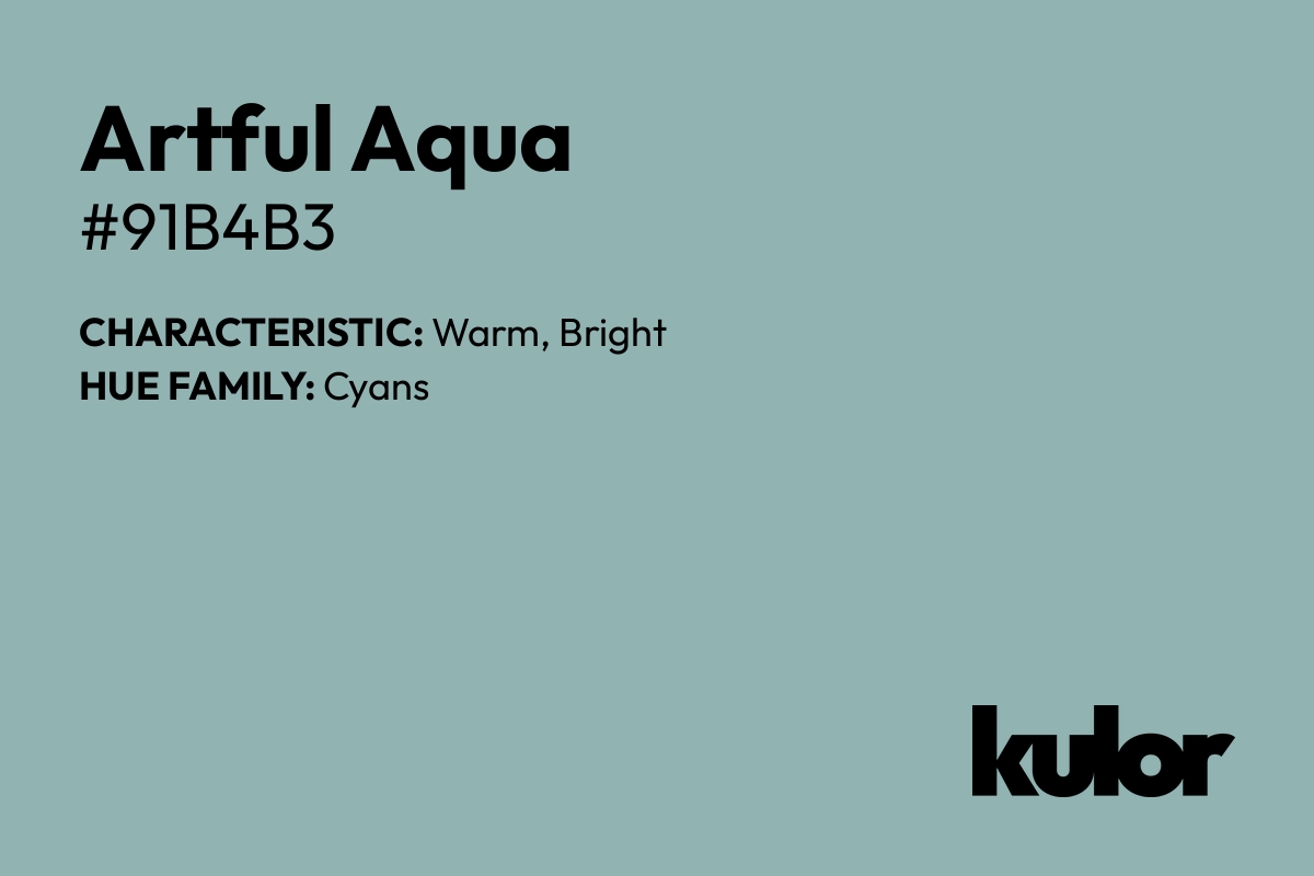 Artful Aqua is a color with a HTML hex code of #91b4b3.