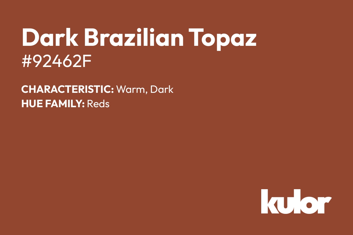 Dark Brazilian Topaz is a color with a HTML hex code of #92462f.