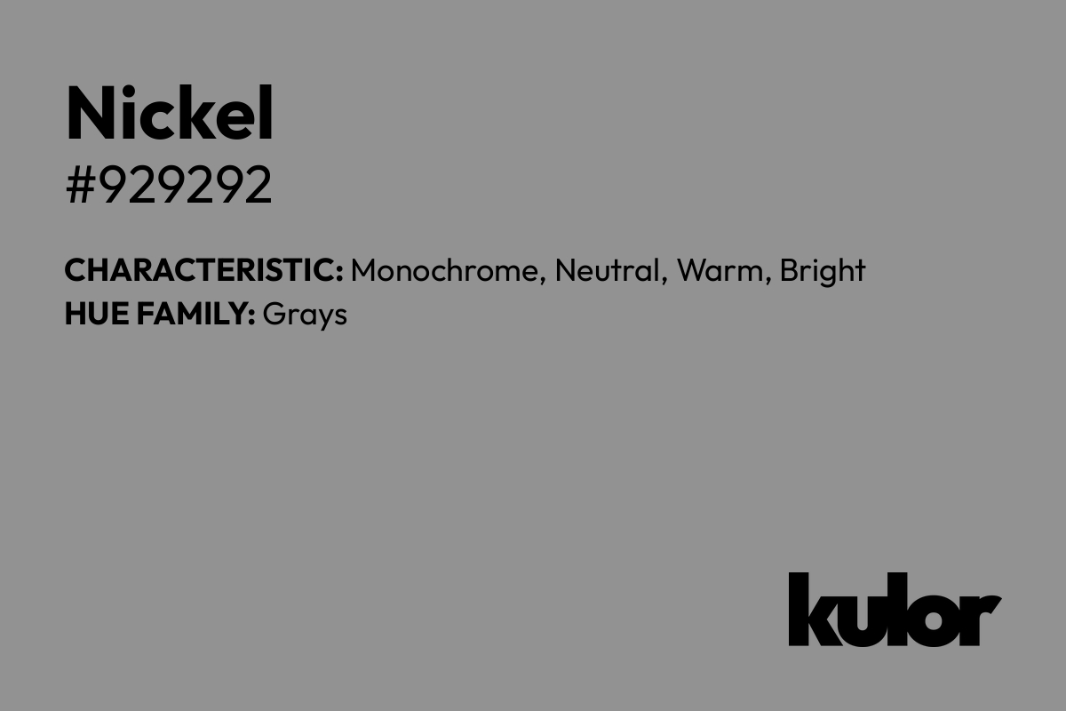 Nickel is a color with a HTML hex code of #929292.