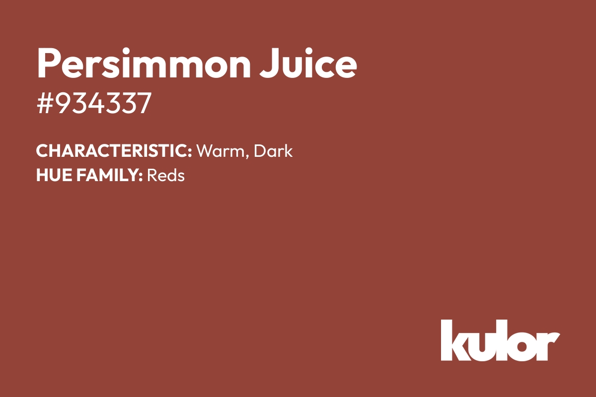 Persimmon Juice is a color with a HTML hex code of #934337.