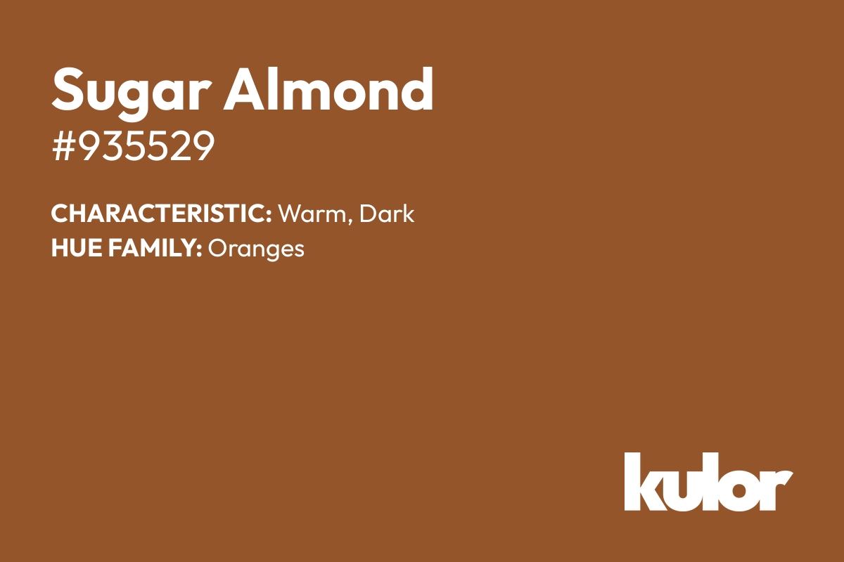 Sugar Almond is a color with a HTML hex code of #935529.