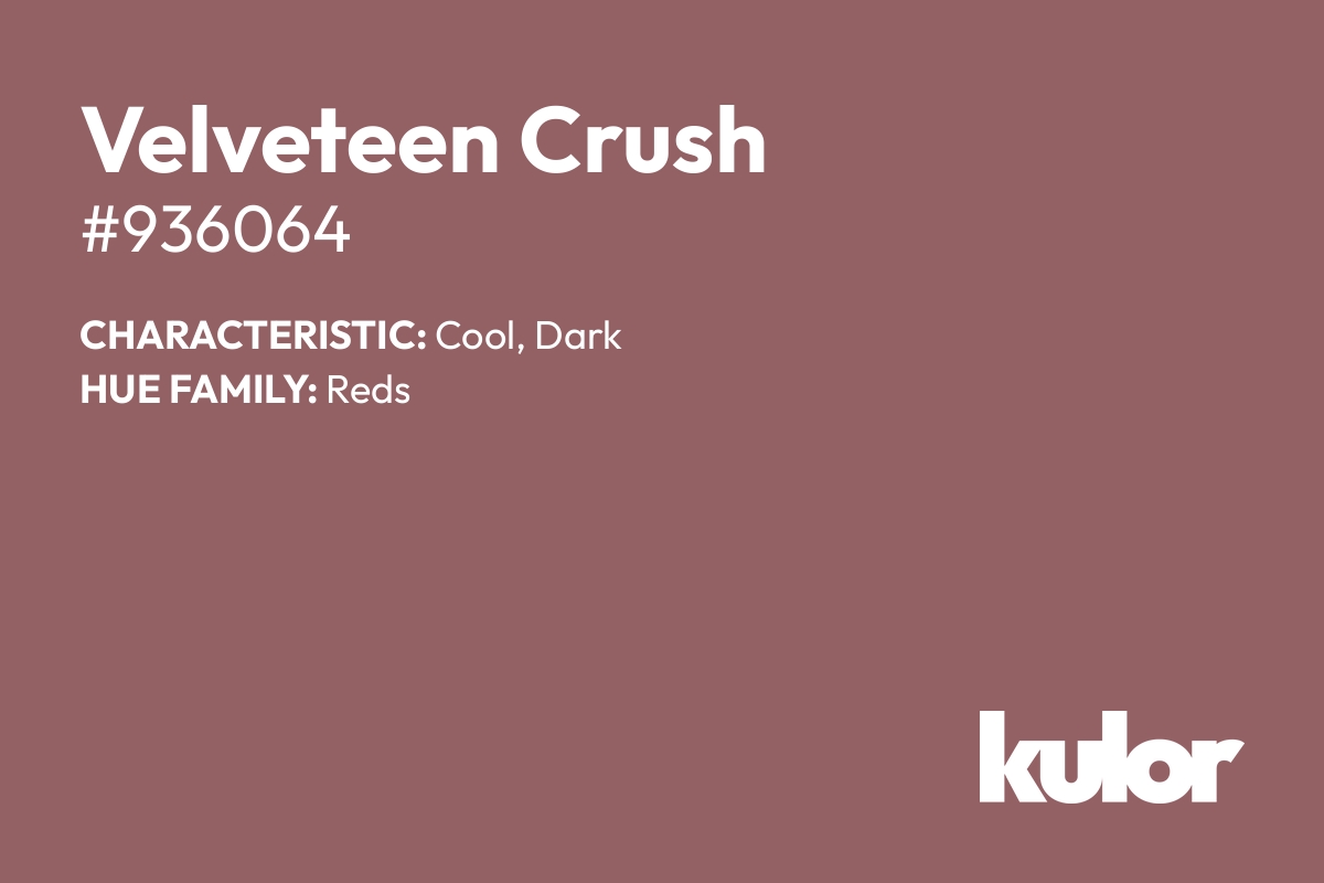 Velveteen Crush is a color with a HTML hex code of #936064.