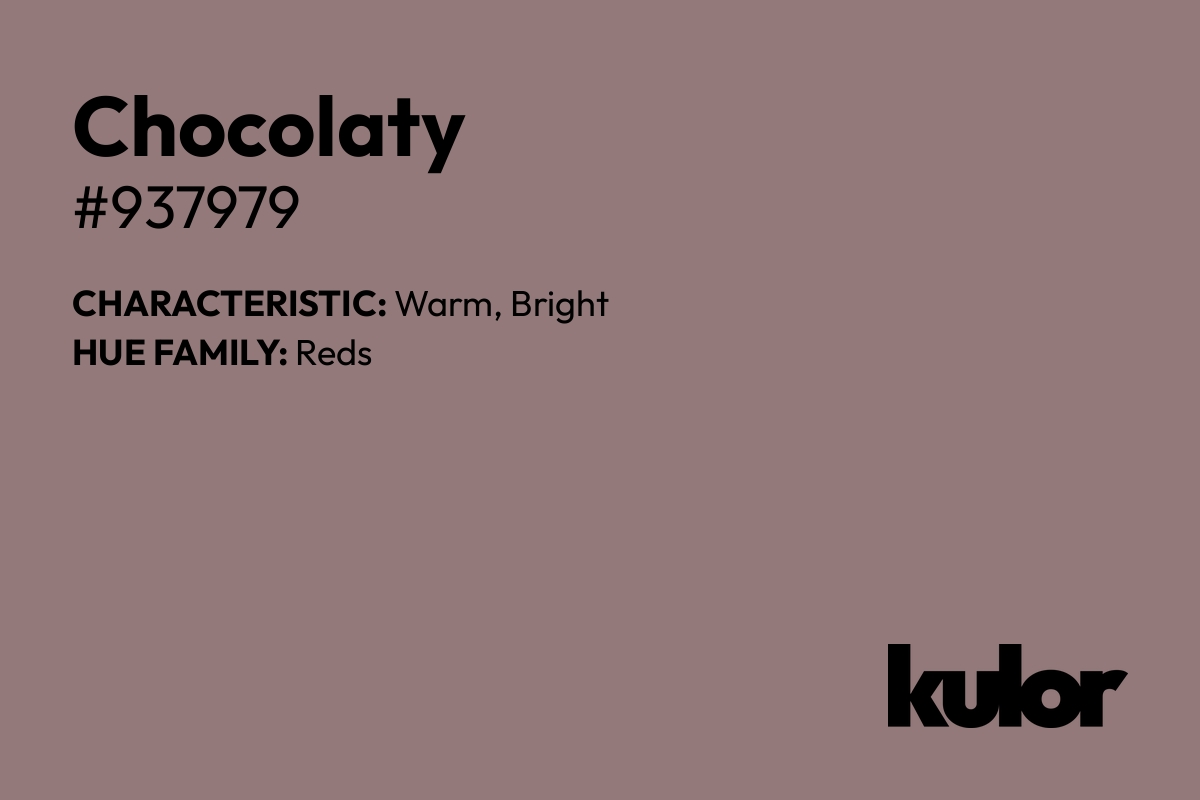 Chocolaty is a color with a HTML hex code of #937979.