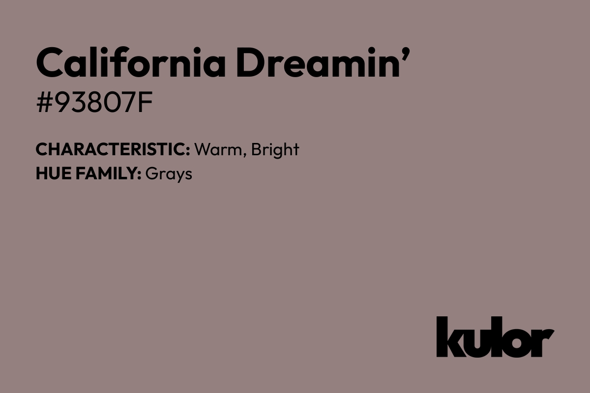 California Dreamin’ is a color with a HTML hex code of #93807f.