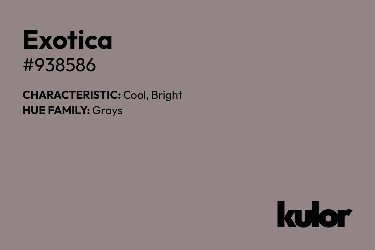 Exotica is a color with a HTML hex code of #938586.