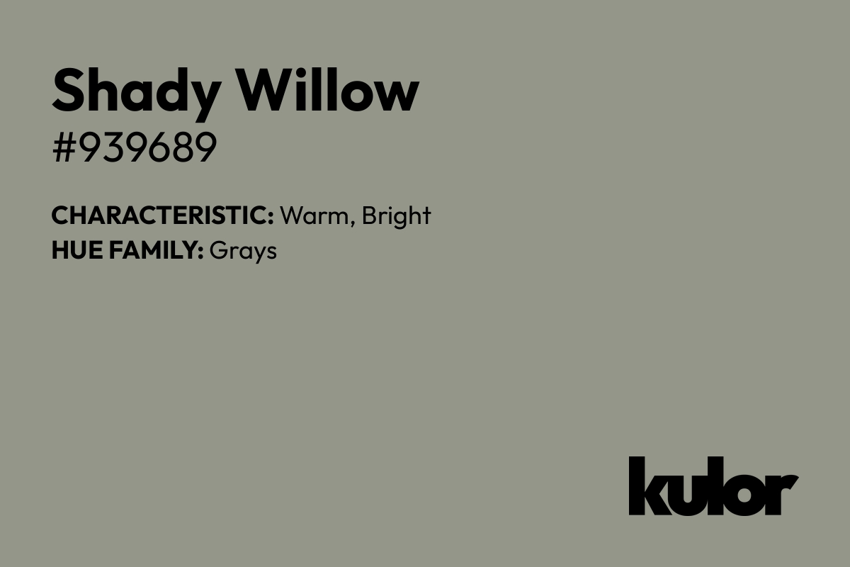 Shady Willow is a color with a HTML hex code of #939689.