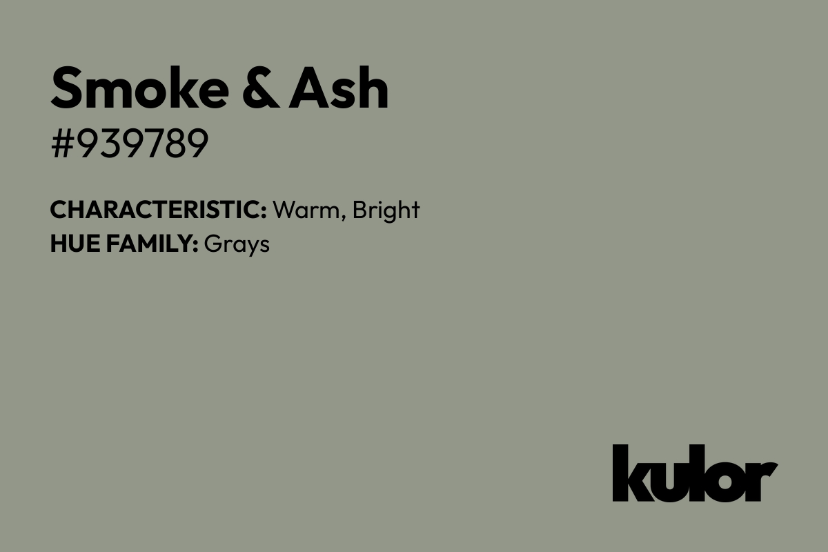 Smoke & Ash is a color with a HTML hex code of #939789.