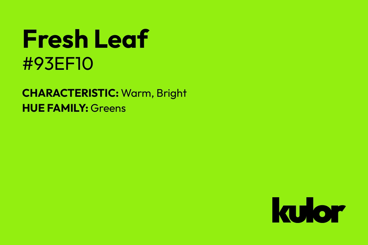 Fresh Leaf is a color with a HTML hex code of #93ef10.