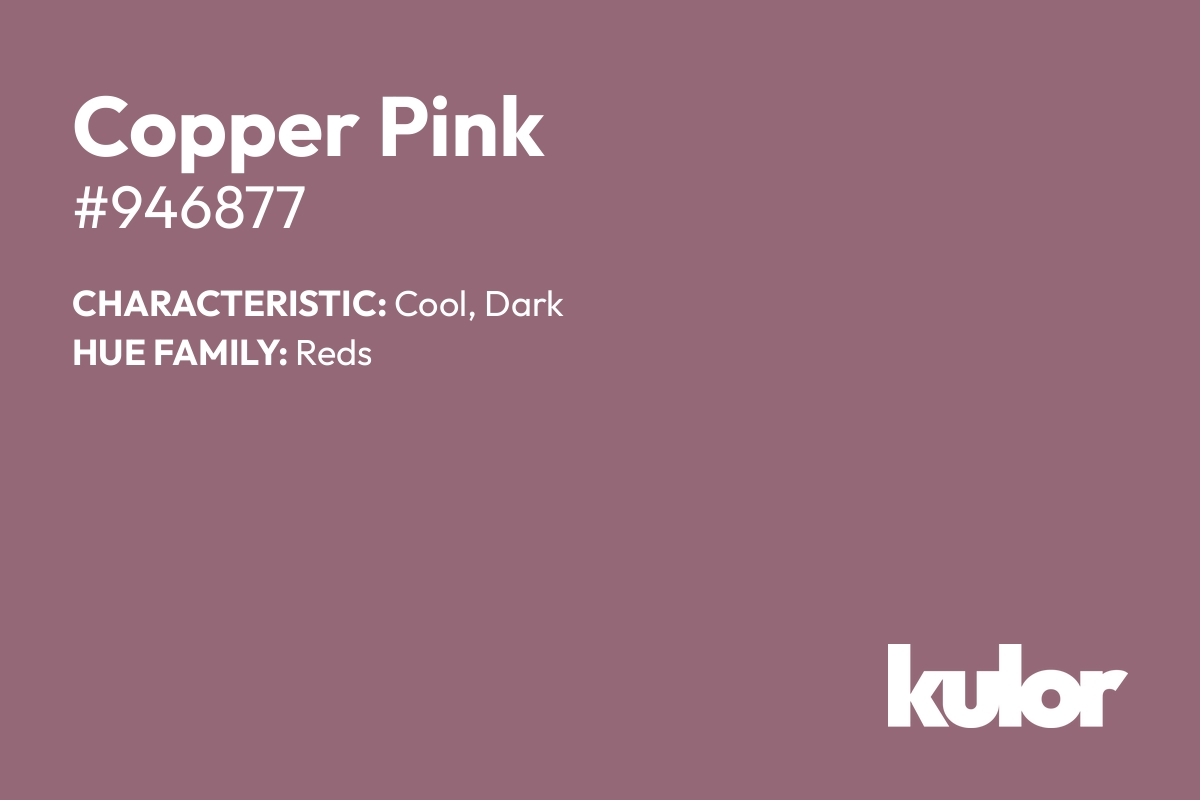 Copper Pink is a color with a HTML hex code of #946877.