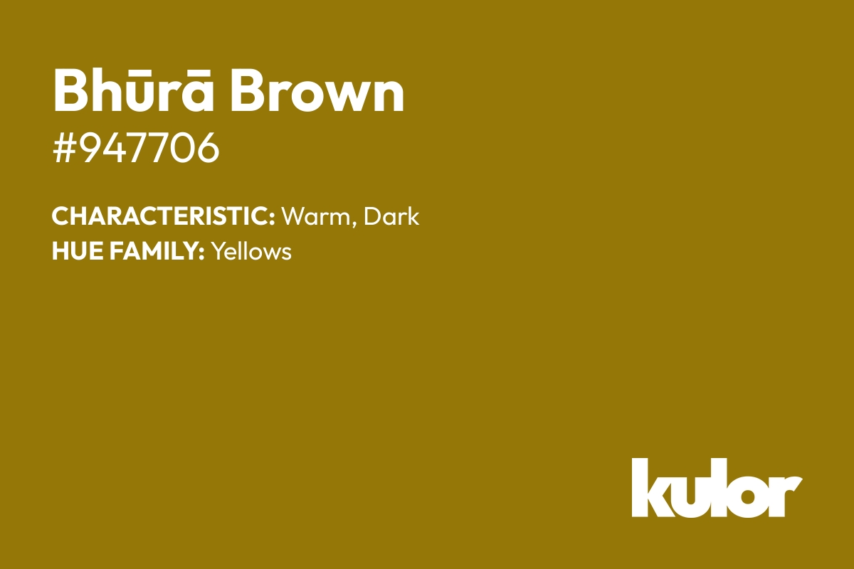 Bhūrā Brown is a color with a HTML hex code of #947706.