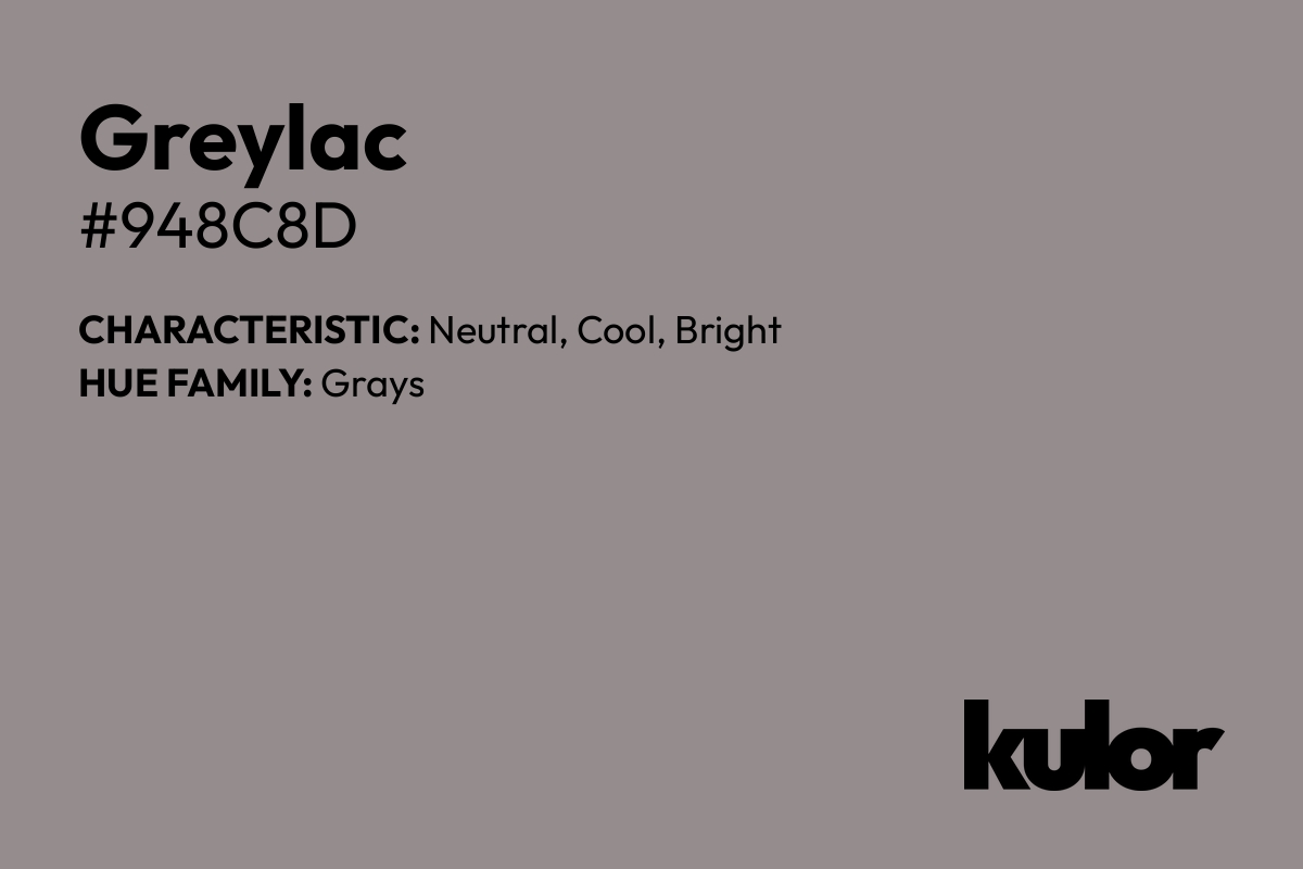 Greylac is a color with a HTML hex code of #948c8d.