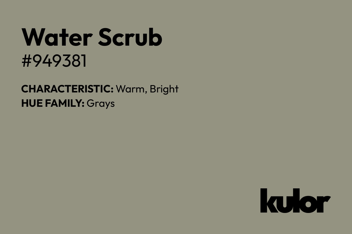 Water Scrub is a color with a HTML hex code of #949381.