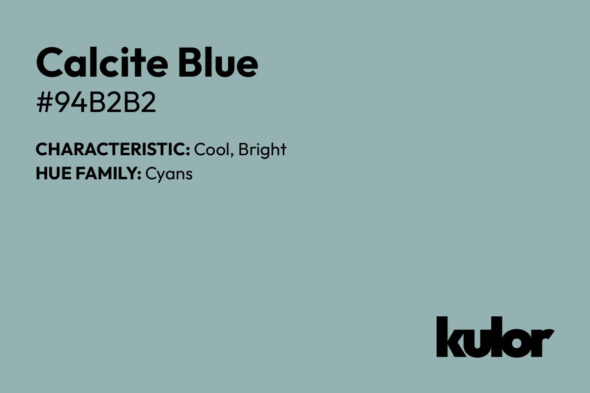 Calcite Blue is a color with a HTML hex code of #94b2b2.